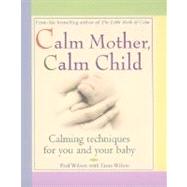 Calm Mother, Calm Child : Calming Techniques for You and Your Baby