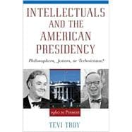 Intellectuals and The American Presidency Philosophers, Jesters, or Technicians?