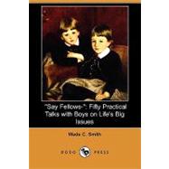 Say Fellows- : Fifty Practical Talks with Boys on Life's Big Issues