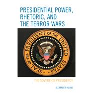Presidential Power, Rhetoric, and the Terror Wars The Sovereign Presidency
