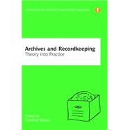 Archives and Recordkeeping: Theory into Practice