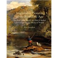 Improbable Pioneers of the Romantic Age The Lives of John Russell, 6th Duke of Bedford and Georgina Gordon, Duchess of Bedford
