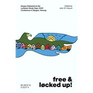 Free and Locked Up! Essays Delivered at the Lutheran Study Days 2020 Conference in Bergen, Norway