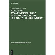 Adel Und Staatsverwaltung in Brandenburg Im 19 Und 20; Jahrhundert