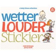 Wetter, Louder, Stickier A Baby Blues Collection
