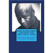 Born, Raised, Bred, and Fled- the First Fifty Years or the Autobiography of Lew Hopson