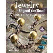 Jewelry Beyond the Bead Make It Today, Wear It Tonight