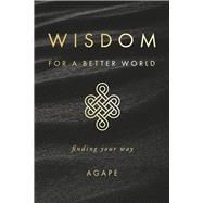 Wisdom for a Better World Finding Your Way