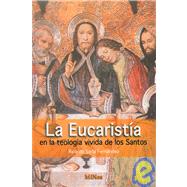La Eucaristia/ The Eucharist: En La Teologia Vivida De Los Santos