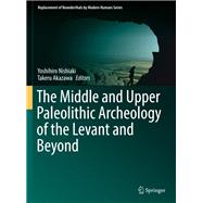 The Middle and Upper Paleolithic Archeology of the Levant and Beyond
