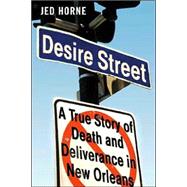 Desire Street : A True Story of Death and Deliverance in New Orleans
