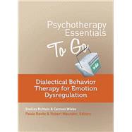 Psychotherapy Essentials to Go Dialectical Behavior Therapy for Emotion Dysregulation