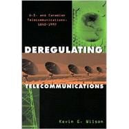 Deregulating Telecommunications U.S. and Canadian Telecommunications, 1840-1997