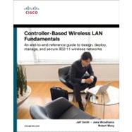 Controller-Based Wireless LAN Fundamentals An end-to-end reference guide to design, deploy, manage, and secure 802.11 wireless networks