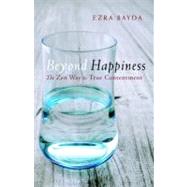Beyond Happiness : The Zen Way to True Contentment