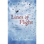 Lines of Flight An Atomic Memoir