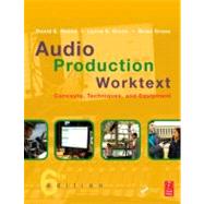 Audio Production Worktext: Concepts, Techniques, and Equipment