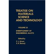 Treatise on Materials Science and Technology : Embrittlement of Engineering Alloys