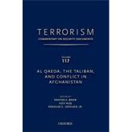 TERRORISM: COMMENTARY ON SECURITY DOCUMENTS VOLUME 117 Al Qaeda, the Taliban, and Conflict in Afghanistan