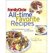 Family Circle All-Time Favorite Recipes : More Than 600 Delicious Recipes Plus 200 Photos