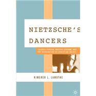 Nietzsche's Dancers Isadora Duncan, Martha Graham, and the Revaluation of Christian Values