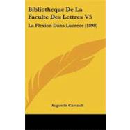 Bibliotheque de la Faculte des Lettres V5 : La Flexion Dans Lucrece (1898)