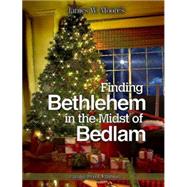 Finding Bethlehem in the Midst of Bedlam