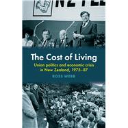 The Cost of Living Union politics and economic crisis in New Zealand, 1975–87