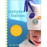 Nature Babies : Natural Knits and Organic Crafts for Moms, Babies, and a Better World