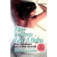 How to Sleep Like a Baby, Wake Up Refreshed, and Get More Out of Life