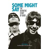 Some Might Say The Definitive Story Of Oasis