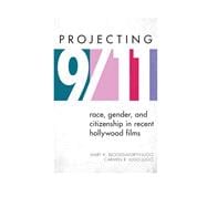 Projecting 9/11 Race, Gender, and Citizenship in Recent Hollywood Films