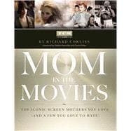 Mom in the Movies The Iconic Screen Mothers You Love (and a Few You Love to Hate)