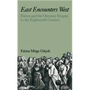 East Encounters West France and the Ottoman Empire in the Eighteenth Century