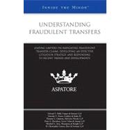 Understanding Fraudulent Transfers : Leading Lawyers on Navigating Fraudulent Transfer Claims, Developing an Effective Litigation Strategy, and Responding to Recent Trends and Developments (Inside the Minds)