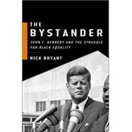 The Bystander: John F. Kennedy And the Struggle for Black Equality
