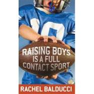 Raising Boys Is a Full-Contact Sport