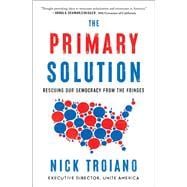 The Primary Solution Rescuing Our Democracy from the Fringes