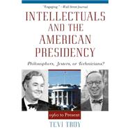 Intellectuals and the American Presidency Philosophers, Jesters, or Technicians?