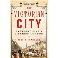 The Victorian City Everyday Life in Dickens' London