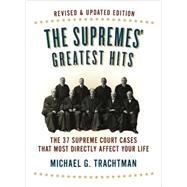 The Supremes' Greatest Hits, Revised & Updated Edition The 37 Supreme Court Cases That Most Directly Affect Your Life