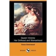 Queen Victoria: Her Girlhood and Womanhood