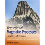 Timescales of Magmatic Processes : From Core to Atmosphere