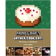 Minecraft: Gather, Cook, Eat! Official Cookbook