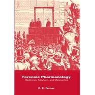 Forensic Pharmacology Medicines, Mayhem, and Malpractice