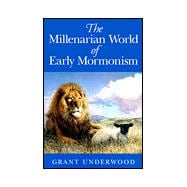 The Millenarian World of Early Mormonism,9780252068263