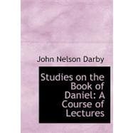 Studies on the Book of Daniel : A Course of Lectures