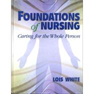 Foundations of Nursing : Caring for the Whole Person