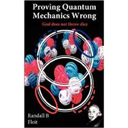 Proving Quantum Mechanics Wrong : God does not throw Dice