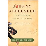 Johnny Appleseed The Man, the Myth, the American Story